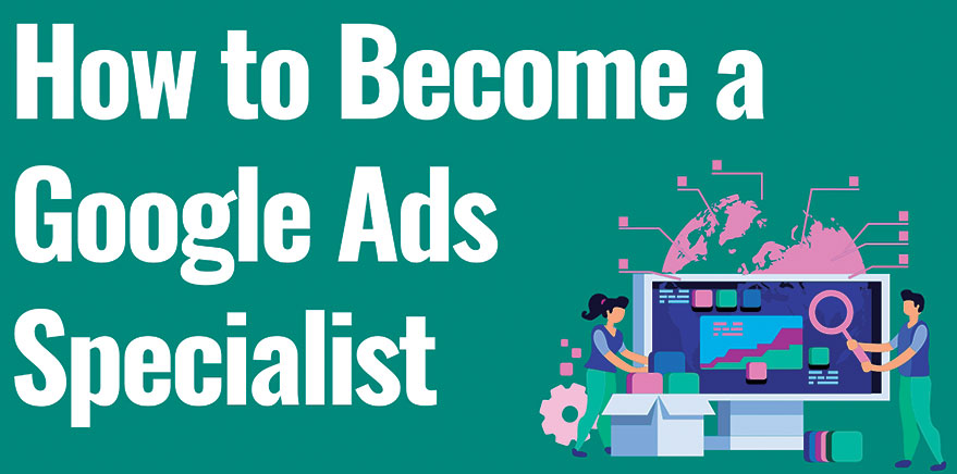 42. A Step-by-Step Guide to Becoming an Insider Google Ads Specialist