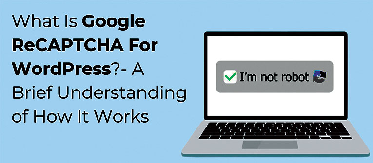 An extensive guide on enhancing WordPress website security using Google reCaptcha